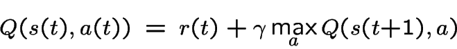 Q(s(t), a(t)) = r(t) + gamma max_a Q(s(t+1), a)